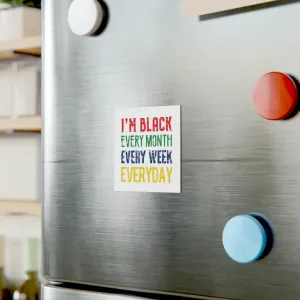 I'm Black Every Month Week Day Square Magnet